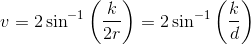 v=2\sin^{-1}\left ( \frac{k}{2r} \right )=2\sin^{-1}\left ( \frac{k}{d} \right )