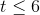 t\leq 6