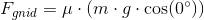 F_{gnid}=\mu \cdot \left (m\cdot g\cdot \cos(0^{\circ} ) \right )