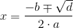 x=\frac{-b\mp\sqrt{d} }{2\cdot a}