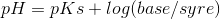pH = pKs+log(base/syre)
