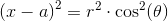 \left ( x-a \right )^2=r^2\cdot \cos^2(\theta )
