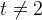 t\neq 2