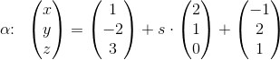 \alpha \! \! :\; \; \begin{pmatrix} x\\y \\ z \end{pmatrix}=\begin{pmatrix} 1\\-2 \\ 3 \end{pmatrix}+s\cdot \begin{pmatrix} 2\\1 \\ 0 \end{pmatrix}+\begin{pmatrix} -1\\2 \\ 1 \end{pmatrix}