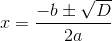 x=\frac{\--b\pm\sqrt{D}}{2a}