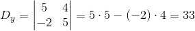 D_y=\begin{vmatrix} 5 &4 \\ -2&5 \end{vmatrix}=5\cdot 5-(-2)\cdot 4=33
