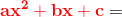 \mathbf{\color{Red} ax^2+bx+c}=