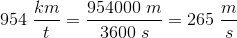 954\; \frac{km}{t}=\frac{954000\; m}{3600\; s}=265\; \frac{m}{s}