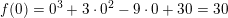 \small f(0)=0^3+3\cdot 0^2-9\cdot 0+30=30