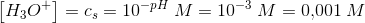 \left [H_3O^+ \right ]=c_s=10^{-pH}\; M=10^{-3}\; M=0{,}001\; M