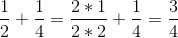 \frac{1}{2}+\frac{1}{4}=\frac{2*1}{2*2}+\frac{1}{4}=\frac{3}{4}