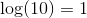 \log(10)=1