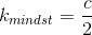 k_{mindst}=\frac{c}{2}