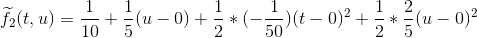 \widetilde{f}_{2}(t,u)=\frac{1}{10}+\frac{1}{5}(u-0)+\frac{1}{2}*(-\frac{1}{50})(t-0)^{2}+\frac{1}{2}*\frac{2}{5}(u-0)^{2}