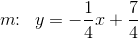 m\! \! :\; \; y=-\frac{1}{4}x+\frac{7}{4}