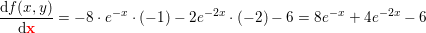 \small \small \frac{\mathrm{d} f(x,y)}{\mathrm{d} \mathbf{\color{Red} x}}=-8\cdot e^{-x}\cdot (-1)-2e^{-2x}\cdot (-2)-6=8e^{-x}+4e^{-2x}-6