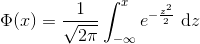 \Phi(x)=\frac{1}{\sqrt{2\pi}}\int_{-\infty}^x e^{-\frac{z^2}{2}}\ \textup{d}z