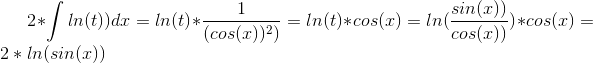 2*\int ln(t))dx=ln(t)*\frac{1}{(cos(x))^2)}=ln(t)*cos(x)=ln(\frac{sin(x))}{cos(x))})*cos(x)=2*ln(sin(x))
