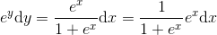 e^y\mathrm{d} y=\frac{e^{x}}{1+e^x}\mathrm{d} x=\frac{1}{1+e^x}e^{x}\mathrm{d} x