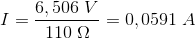 I=\frac{6,506\; V}{110\; \Omega }=0,0591 \; A