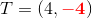 T=(4,\mathbf{\color{Red} -4})