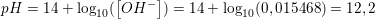 \small pH=14+\log_{10}(\left [ OH^- \right ])=14+\log_{10}(0,015468)=12,2