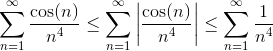\sum_{n = 1}^\infty \frac{\cos(n)}{n^4} \leq \sum_{n = 1}^\infty \left|\frac{\cos(n)}{n^4} \right|\leq \sum_ {n = 1}^\infty \frac 1{n^4}