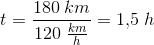 t=\frac{180\; km}{120\; \frac{km}{h}}=1{,}5\; h