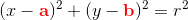 (x-\mathbf{\color{Red} a})^2+(y-\mathbf{\color{Red} b})^2=r^2