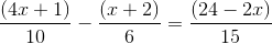 \frac{(4x+1)}{10}-\frac{(x+2)}{6}=\frac{(24-2x)}{15}