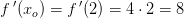 f{\, }'(x_o)=f{\, }'(2)=4\cdot 2=8