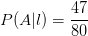 P(A|l)=\frac{47}{80}