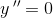 y{\, }''=0