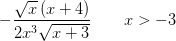 -\frac{\sqrt{x}\left ( x+4 \right )}{2x^3\sqrt{x+3}}\; \; \; \; \; \; \; x>-3