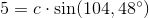 5=c\cdot \sin(104,48^{\circ})