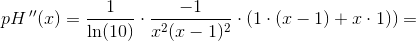 pH{\, }''(x)=\frac{1}{\ln(10)}\cdot \frac{-1}{x^2(x-1)^2}\cdot (1\cdot (x-1)+x\cdot 1))=
