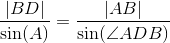 \frac{\left | BD \right |}{\sin(A)}=\frac{\left | AB \right |}{\sin(\angle ADB)}