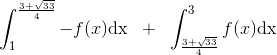 \int_{1}^{\frac{3+\sqrt{33}}{4}}-f(x)\textup{dx}\; \; +\; \; \int_{\frac{3+\sqrt{33}}{4}}^{3}f(x)\textup{dx}