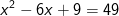 x^2-6x+9=49
