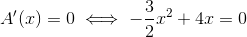A'(x)=0 \iff -\frac{3}{2}x^2+4x=0
