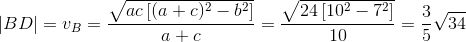 \left | BD \right |=v_B=\frac{\sqrt{ac\left [ (a+c)^2-b^2 \right ]}}{a+c}=\frac{\sqrt{24\left [ 10^2-7^2 \right ]}}{10}=\frac{3}{5}\sqrt{34}