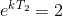e^{kT_2}=2