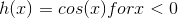 h(x)=cos(x) for x<0