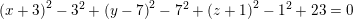 \small \left (x+3 \right )^2-3^2+\left (y-7 \right )^2-7^2+\left (z+1 \right )^2-1^2+23=0
