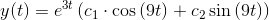y(t)=e^{3 t}\left ( c_1\cdot \cos\left ( 9 t \right )+c_2\sin\left (9t \right )\right )