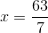 x=\frac{63}{7}