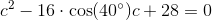 c^2-16\cdot \cos(40^{\circ})c+28=0