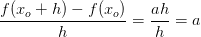 \frac{f(x_o+h)-f(x_o)}{h}=\frac{ah}{h}=a