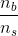 \frac{n_b}{n_s}