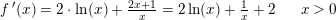\small \small f{\, }'(x)=2\cdot \ln(x)+\tfrac{2x+1}{x}=2\ln(x)+\tfrac{1}{x}+2\; \; \; \; \; \; x>0